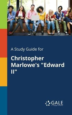 A Study Guide for Christopher Marlowe's "Edward II" Paperback Gale, Study Guides
