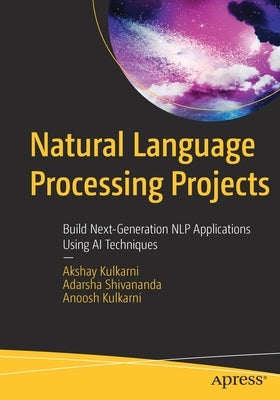Natural Language Processing Projects: Build Next-Generation Nlp Applications Using AI Techniques Paperback Apress