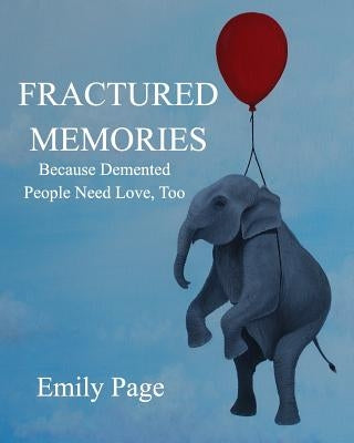 Fractured Memories: Because Demented People Need Love, Too Paperback Blurb
