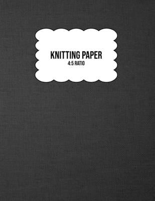 Knitting Paper: Grid Rectangle Shape For Better Stitches Chart Pattern Design And Planning - 4:5 Ratio - Grey Woven (8.5" x 11" Size) Paperback Createspace Independent Publishing Platform