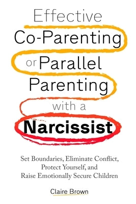 Effective Co-Parenting or Parallel Parenting with a Narcissist Paperback Resilient Minds Publishing