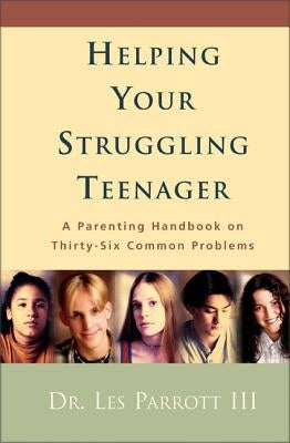 Helping Your Struggling Teenager: A Parenting Handbook on Thirty-Six Common Problems Paperback Zondervan