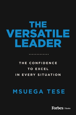 The Versatile Leader: The Confidence to Excel in Every Situation Paperback Forbesbooks