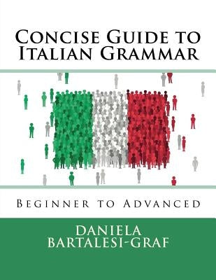 Concise Guide to Italian Grammar: Beginner to Advanced Paperback Createspace Independent Publishing Platform