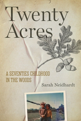 Twenty Acres: A Seventies Childhood in the Woods Paperback University of Arkansas Press