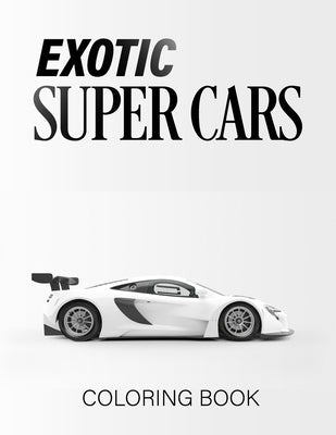 Exotic Super Cars: luxury Cars Coloring Book Paperback Independently Published