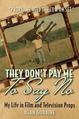 They Don't Pay Me To Say No: My Life in Film and Television Props Paperback FriesenPress
