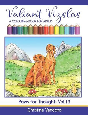 Valiant Vizslas: A Colouring Book for Adults Paperback Independently Published