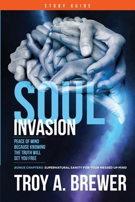Soul Invasion Study Guide: Peace of mind because knowing the truth will set you free Bible Indy Pub