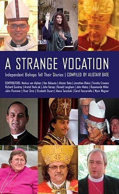 A Strange Vocation: Independent Bishops Tell Their Stories Paperback Apocryphile Press