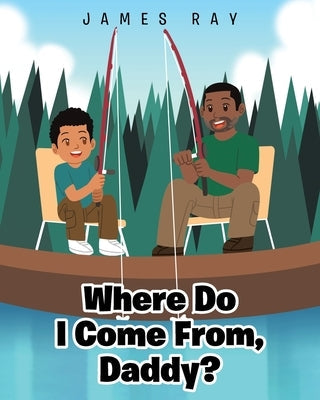 Where Do I Come From, Daddy? Paperback Christian Faith Publishing