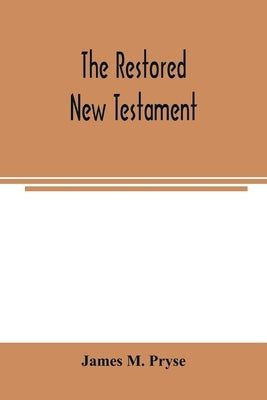 The restored New Testament: the Hellenic fragments, freed from the pseudo-Jewish interpolations, harmonized, and done into English verse and prose Paperback Alpha Edition