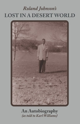 Roland Johnson's Lost in a Desert World: An Autobiography Paperback Karl W Thaler