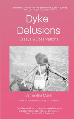 Dyke Delusions: Essays & Observations by Mann, Samantha
