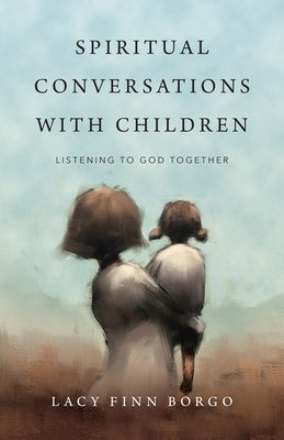 Spiritual Conversations with Children: Listening to God Together Paperback IVP