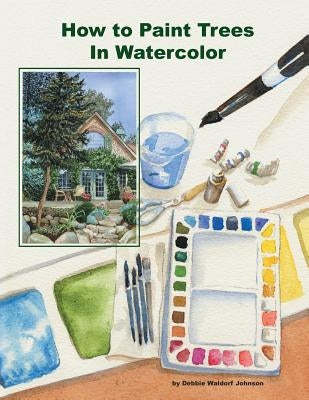 How To Paint Trees In Watercolor Paperback Createspace Independent Publishing Platform