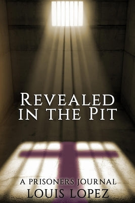 Revealed In The Pit: A Prisoners Journal Paperback Published by Parables
