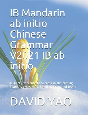IB Mandarin ab initio Chinese Grammar V2021 IB ab initio 中文语法: A Quick Reference to Success in the coming Exam By cross re Paperback Independently Published