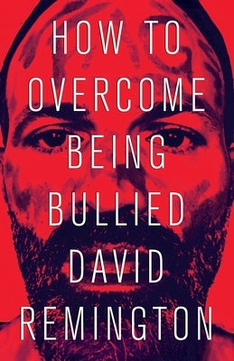 How to Overcome Being Bullied by Remington, David