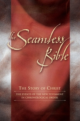 The Seamless Bible: The Story of Christ: The Events of the New Testament in Chronological Order Bible Destiny Image Incorporated