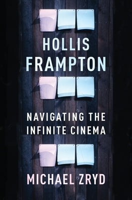 Hollis Frampton: Navigating the Infinite Cinema Paperback Columbia University Press