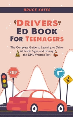 Drivers Ed Book For Teenagers: The Complete Guide to Learning to Drive, All Traffic Signs, and Passing the DMV Written Test Paperback Oakridge Press
