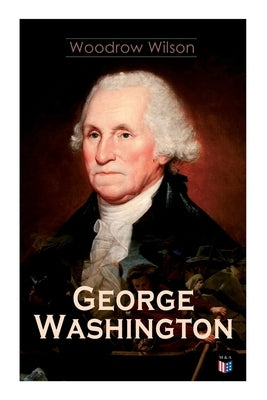 George Washington: The Life & Times of George Washington - Complete Biography Paperback Madison & Adams Press