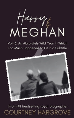 Harry & Meghan: Vol. 3: An Absolutely Wild Year in Which Too Much Happened to Fit in a Subtitle Paperback One Moment Books