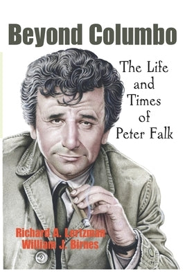 Beyond Columbo: The Life and Times of Peter Falk Paperback Independently Published