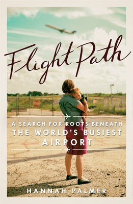 Flight Path: A Search for Roots Beneath the World's Busiest Airport Paperback Hub City Press