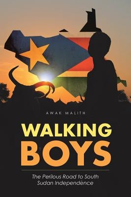 Walking Boys: The Perilous Road to South Sudan Independence Paperback iUniverse