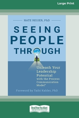 Seeing People Through: Unleash Your Leadership Potential with the Process Communication ModelÂ(R) (16pt Large Print Edition) Paperback ReadHowYouWant