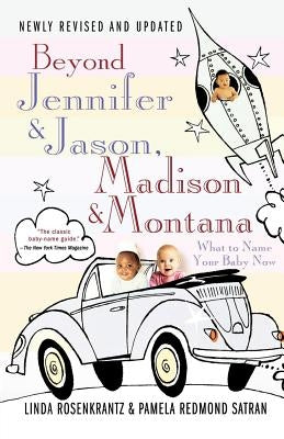 Beyond Jennifer & Jason, Madison & Montana: What to Name Your Baby Now Paperback St. Martins Press-3PL