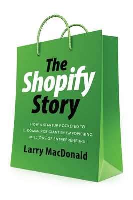 The Shopify Story: How a Startup Rocketed to E-Commerce Giant by Empowering Millions of Entrepreneurs Paperback ECW Press