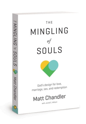 The Mingling of Souls: God's Design for Love, Marriage, Sex, and Redemption David C Cook
