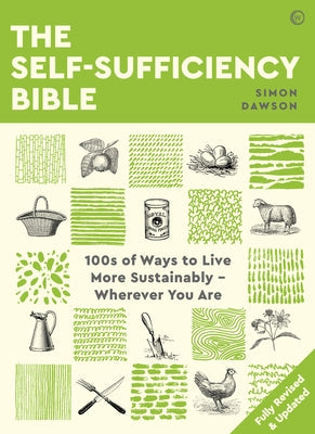 The Self-Sufficiency Bible: 100s of Ways to Live More Sustainably Wherever You Are Watkins Publishing
