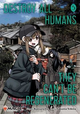 Destroy All Humans. They Can't Be Regenerated. a Magic: The Gathering Manga, Vol. 5 by Ise, Katsura