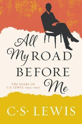 All My Road Before Me: The Diary of C. S. Lewis, 1922-1927 Paperback HarperOne