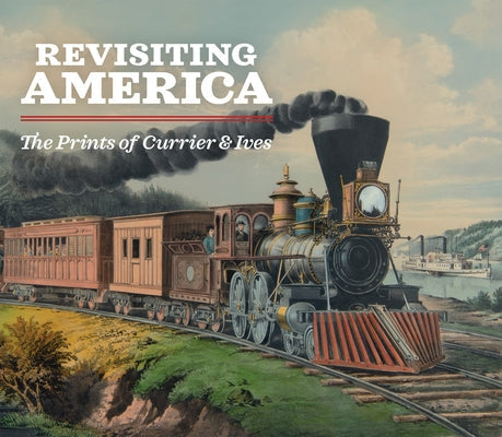 Revisiting America: The Prints of Currier & Ives Paperback Joslyn Art Museum