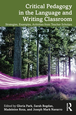 Critical Pedagogy in the Language and Writing Classroom: Strategies, Examples, Activities from Teacher Scholars Paperback Routledge