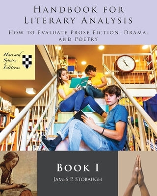 Handbook for Literary Analysis Book I: How to Evaluate Prose Fiction, Drama, and Poetry Bible Harvard Square Editions