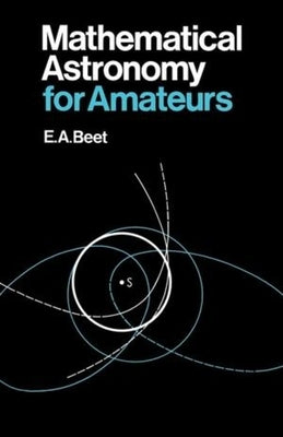Mathematical Astronomy for Amateurs Paperback W. W. Norton & Company