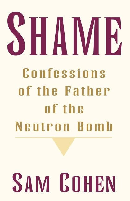 Shame: Confessionas of the Father of the Neutron Bomb Paperback Xlibris