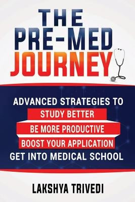 The Pre-Med Journey: Advanced Strategies To Get Into Medical School Paperback Independently Published
