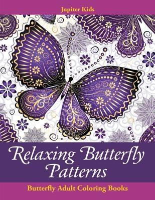 Relaxing Butterfly Patterns: Butterfly Adult Coloring Books Paperback Jupiter Kids