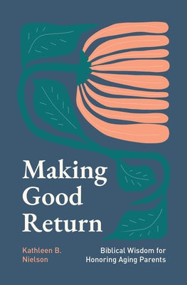 Making Good Return: Biblical Wisdom on Honoring Aging Parents Paperback P & R Publishing