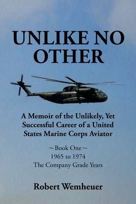 Unlike No Other: A Memoir of the Unlikely, Yet Successful Career of a United States Marine Corps Aviator Paperback Page Publishing, Inc.