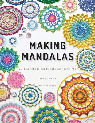 Making Mandalas US Terms Edition: 27 Crochet Designs to Get Your Hooks Into Paperback Loopy Stitch