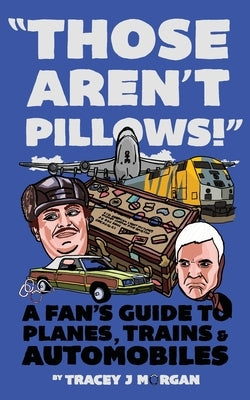 Those Aren't Pillows!: A fan's guide to Planes, Trains and Automobiles Paperback Tracey J Morgan