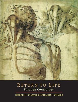 Return to Life Through Contrology by Pilates, Joseph H.
